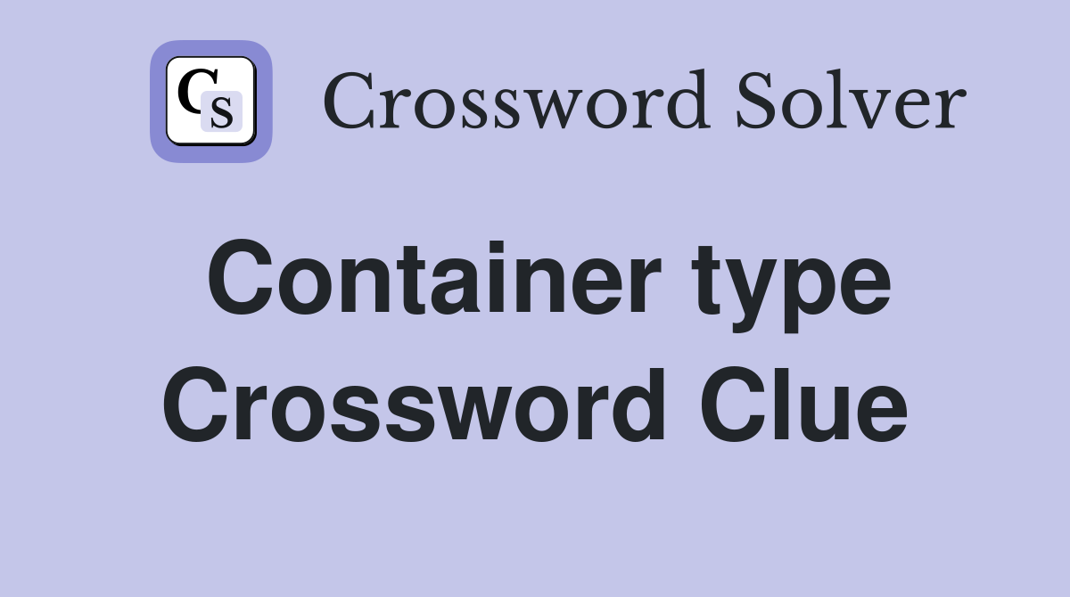 Container type Crossword Clue