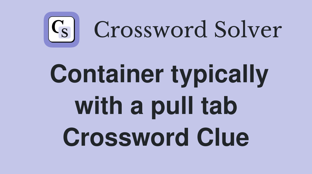 Container typically with a pull tab Crossword Clue