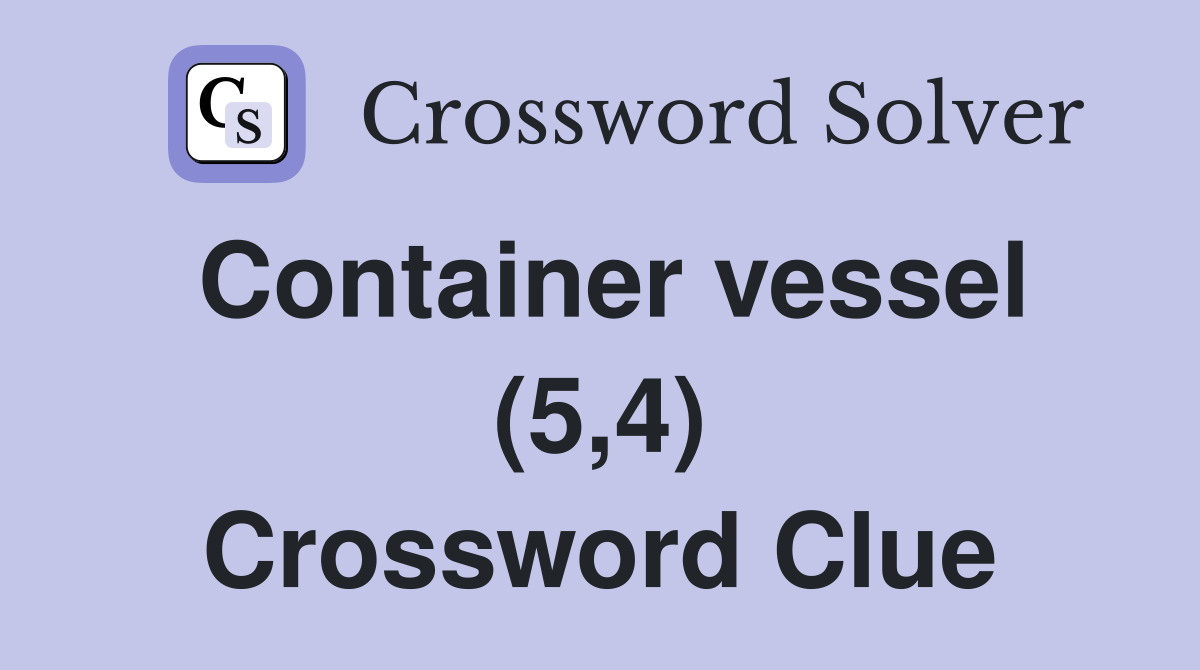 Container vessel (5,4) Crossword Clue