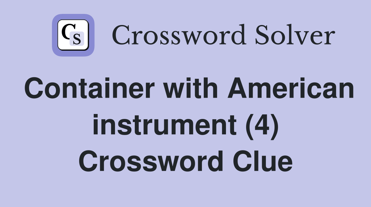 Container with American instrument (4) Crossword Clue