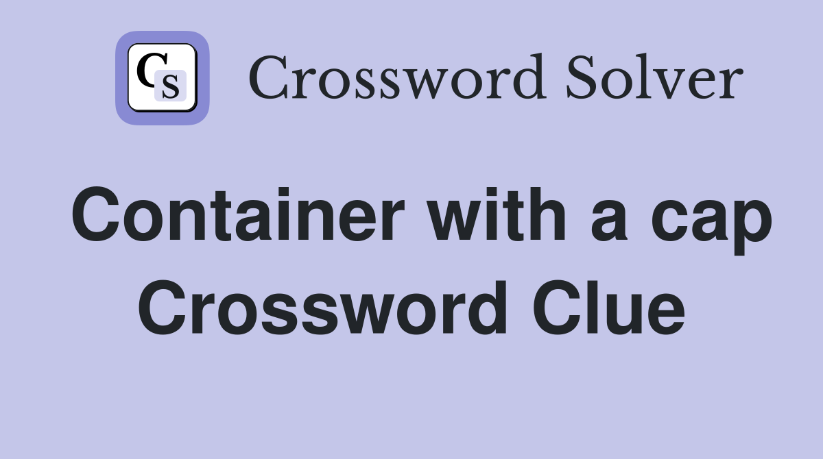 Container with a cap Crossword Clue