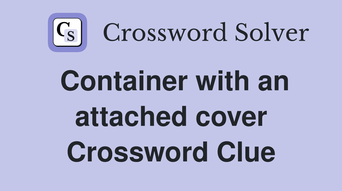 Container with an attached cover Crossword Clue