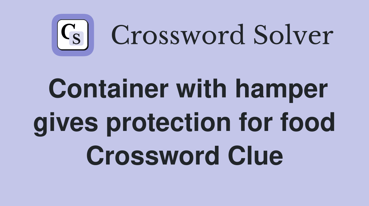 Container with hamper gives protection for food Crossword Clue