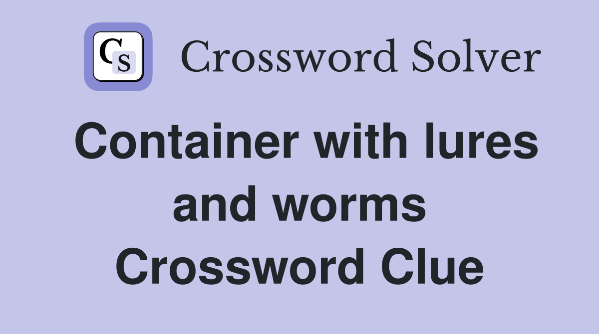 Container with lures and worms Crossword Clue