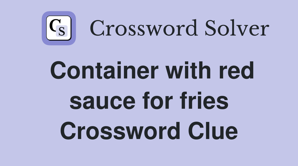 Container with red sauce for fries Crossword Clue
