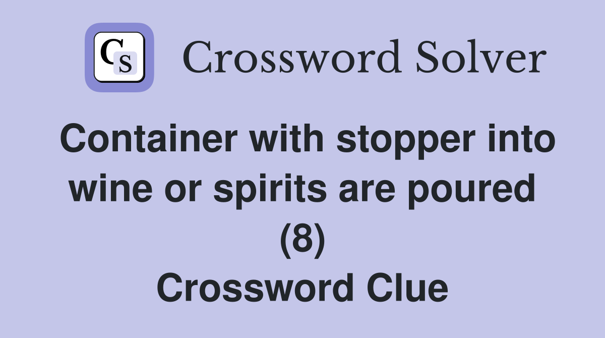 Container with stopper into wine or spirits are poured (8) Crossword Clue