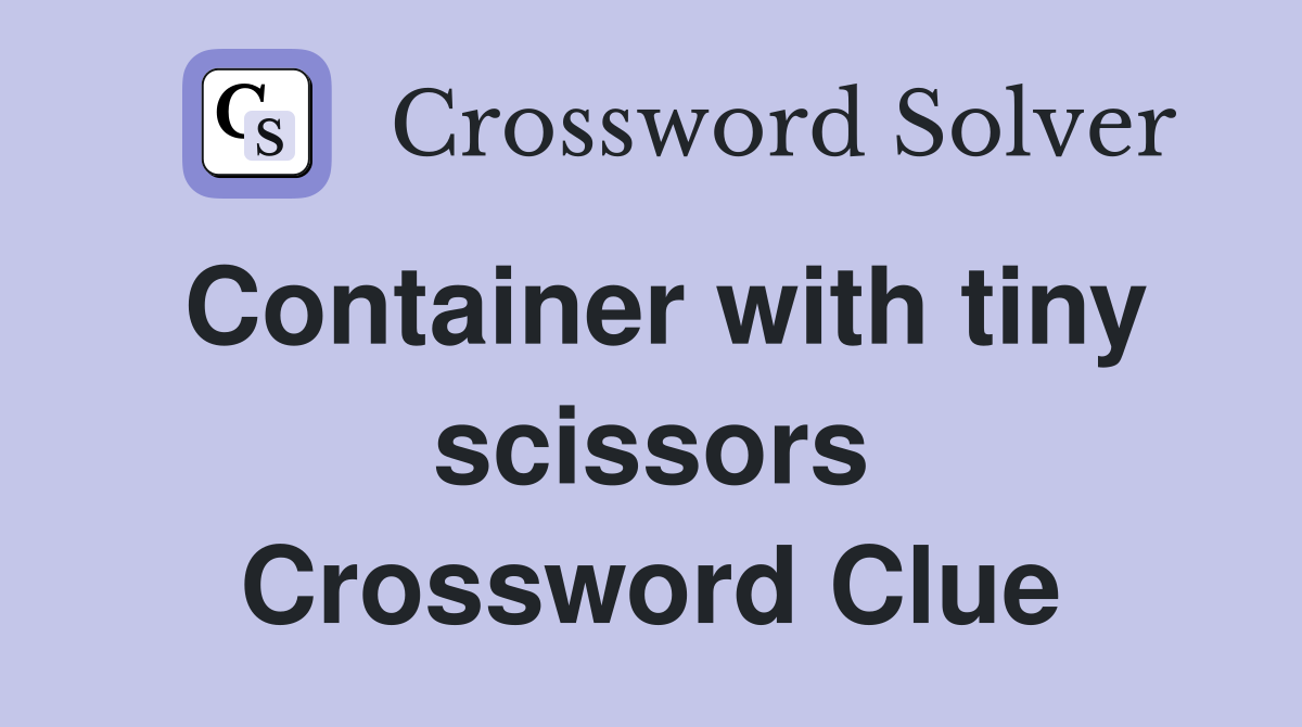 Container with tiny scissors Crossword Clue
