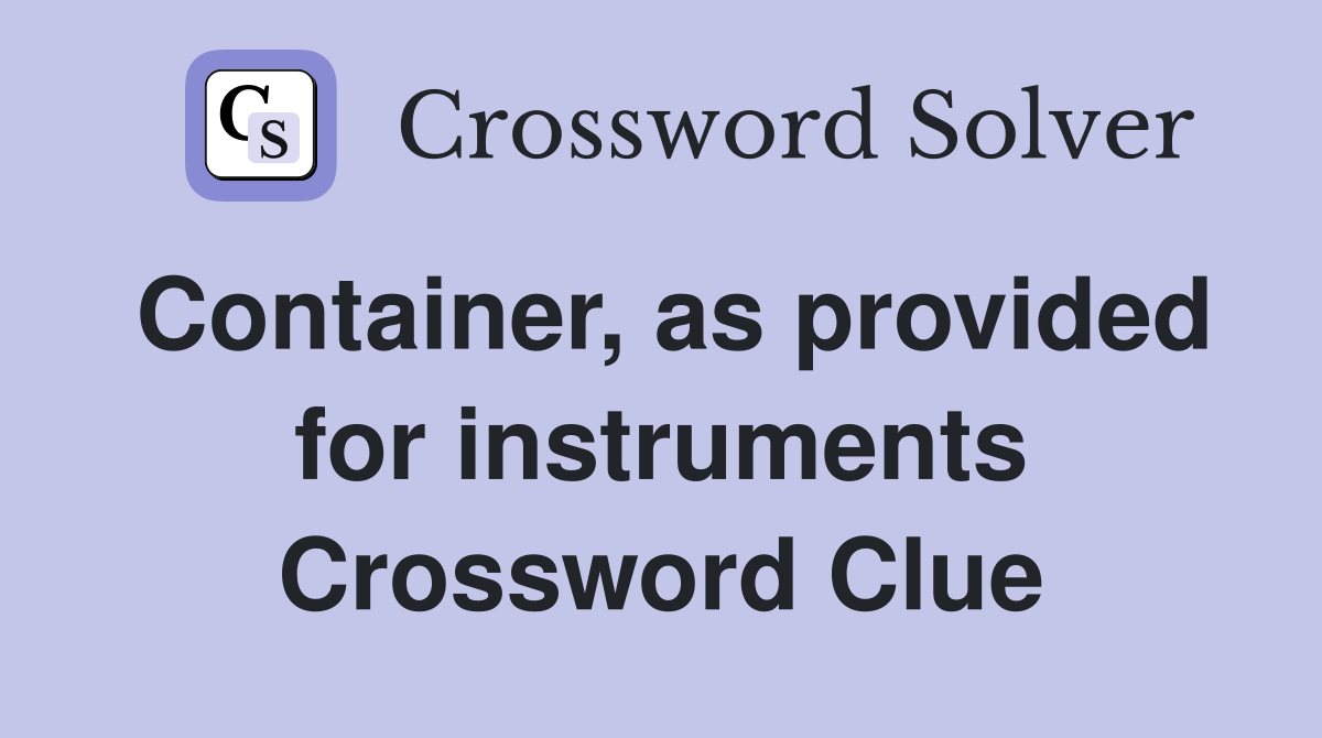 Container, as provided for instruments Crossword Clue