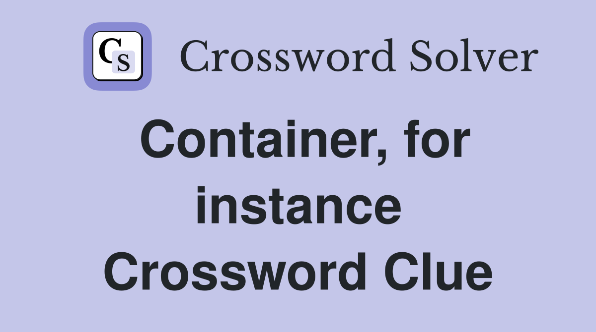 Container, for instance Crossword Clue