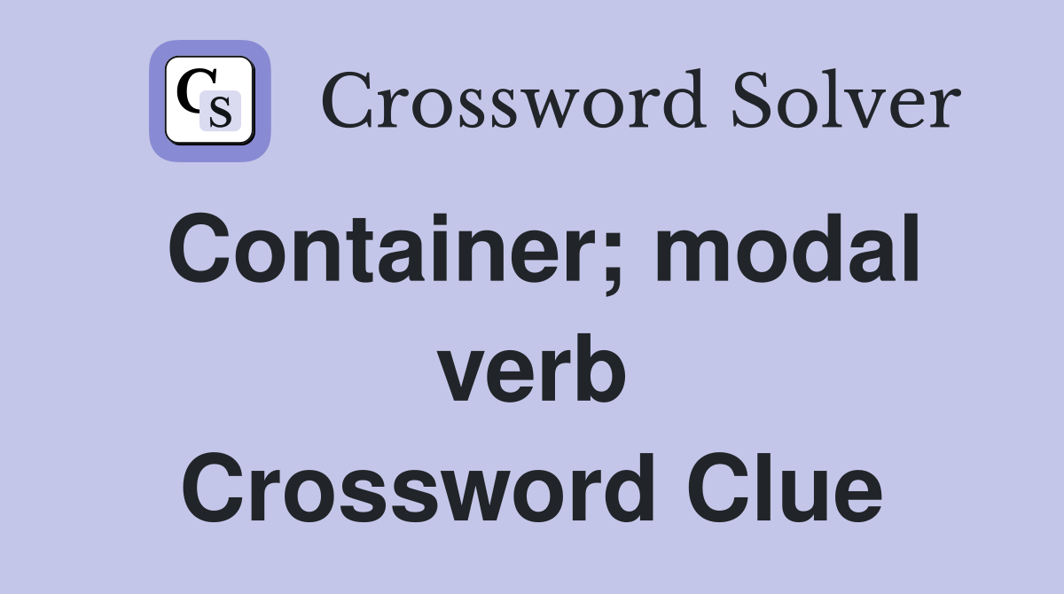 Container; modal verb Crossword Clue