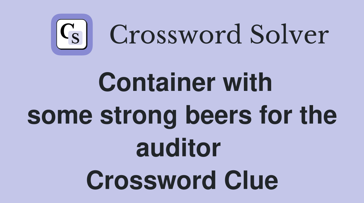 Container with some strong beers for the auditor  Crossword Clue