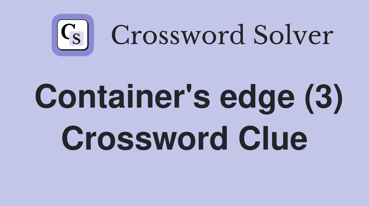 Container's edge (3) Crossword Clue