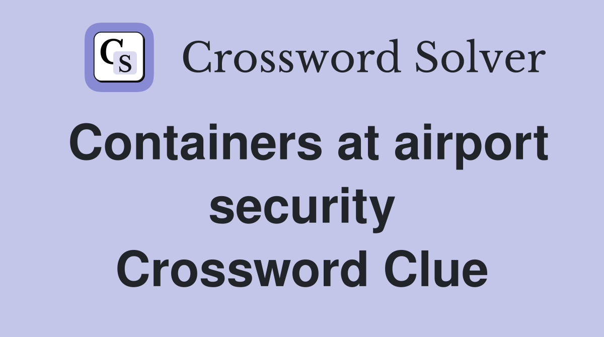 Containers at airport security Crossword Clue