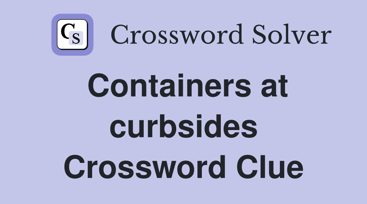 Containers at curbsides Crossword Clue