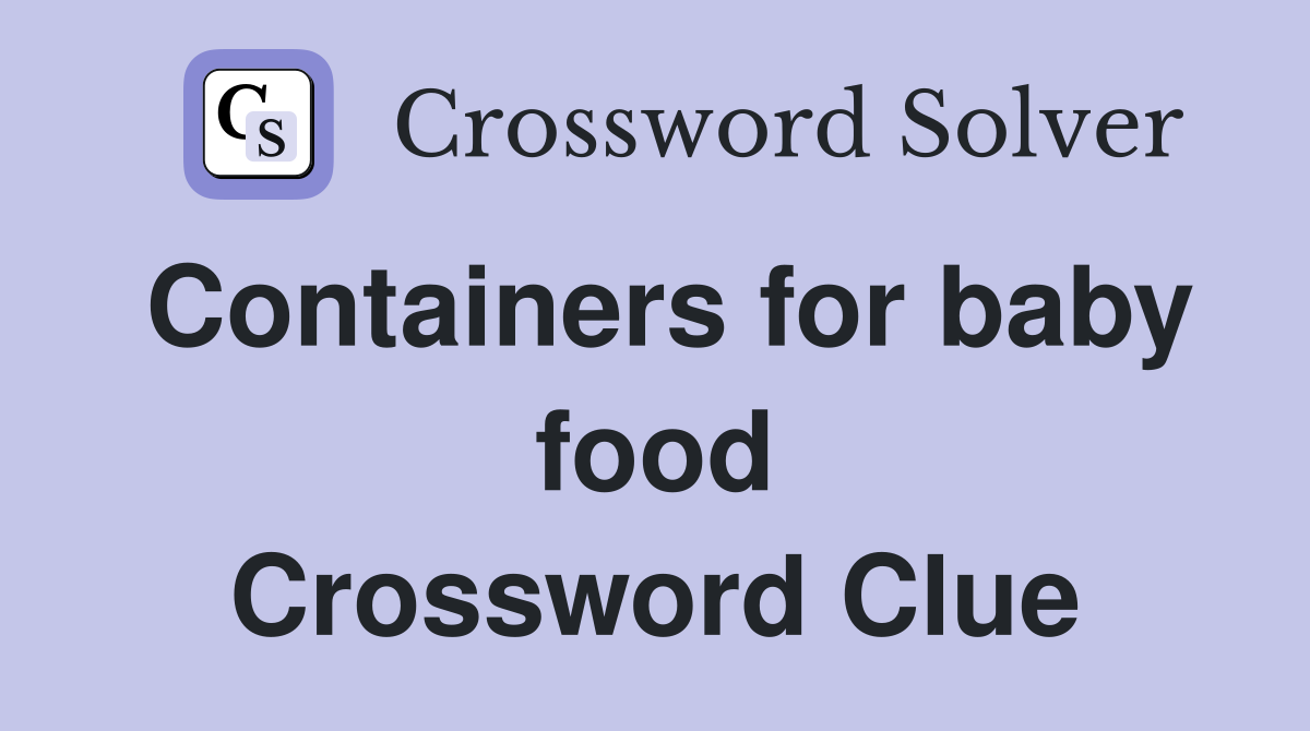 Containers for baby food Crossword Clue