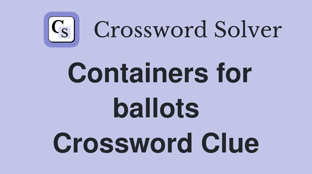 Containers for ballots Crossword Clue