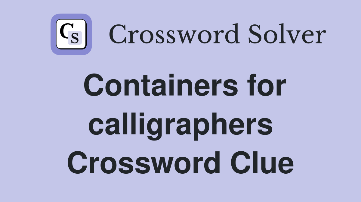 Containers for calligraphers Crossword Clue
