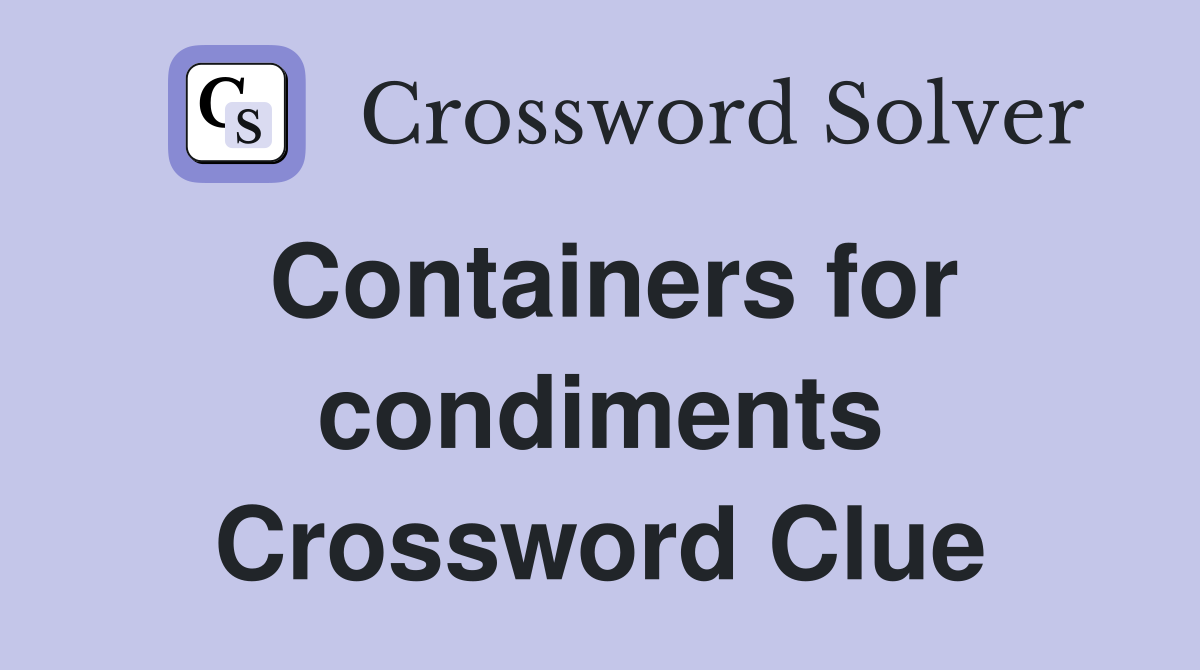 Containers for condiments Crossword Clue
