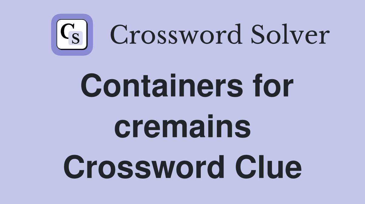 Containers for cremains Crossword Clue