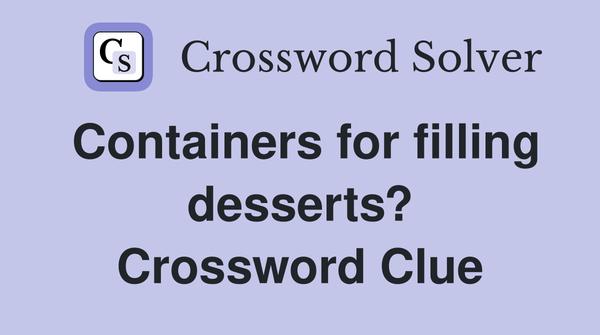 Containers for filling desserts? Crossword Clue