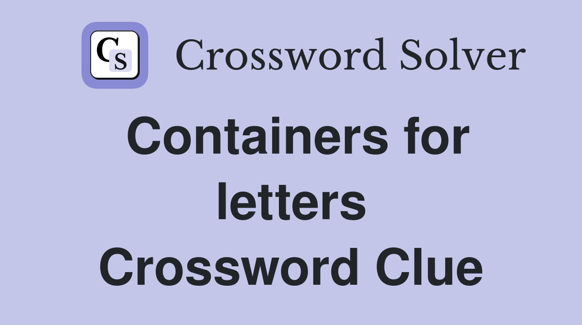 Containers for letters Crossword Clue