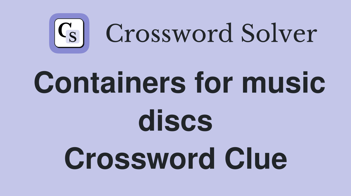 Containers for music discs Crossword Clue