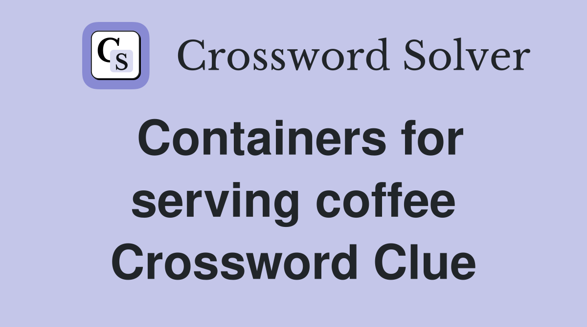 Containers for serving coffee Crossword Clue