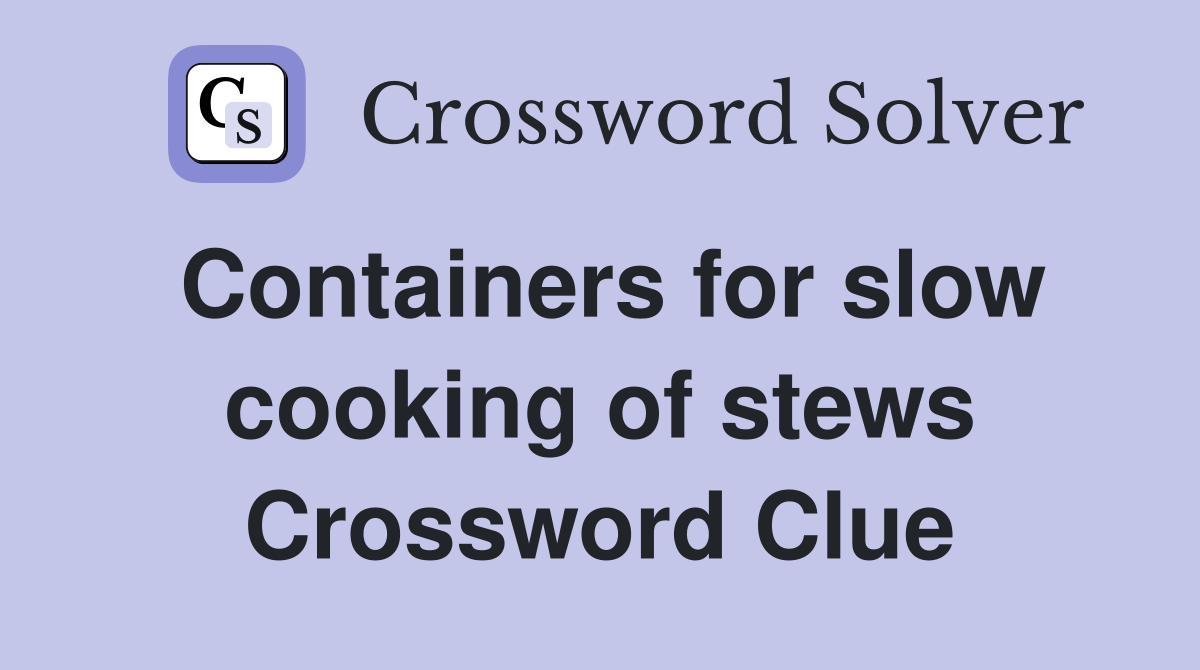 Containers for slow cooking of stews Crossword Clue