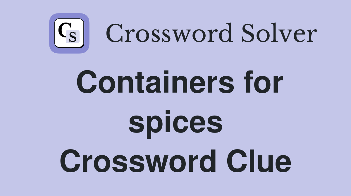 Containers for spices Crossword Clue