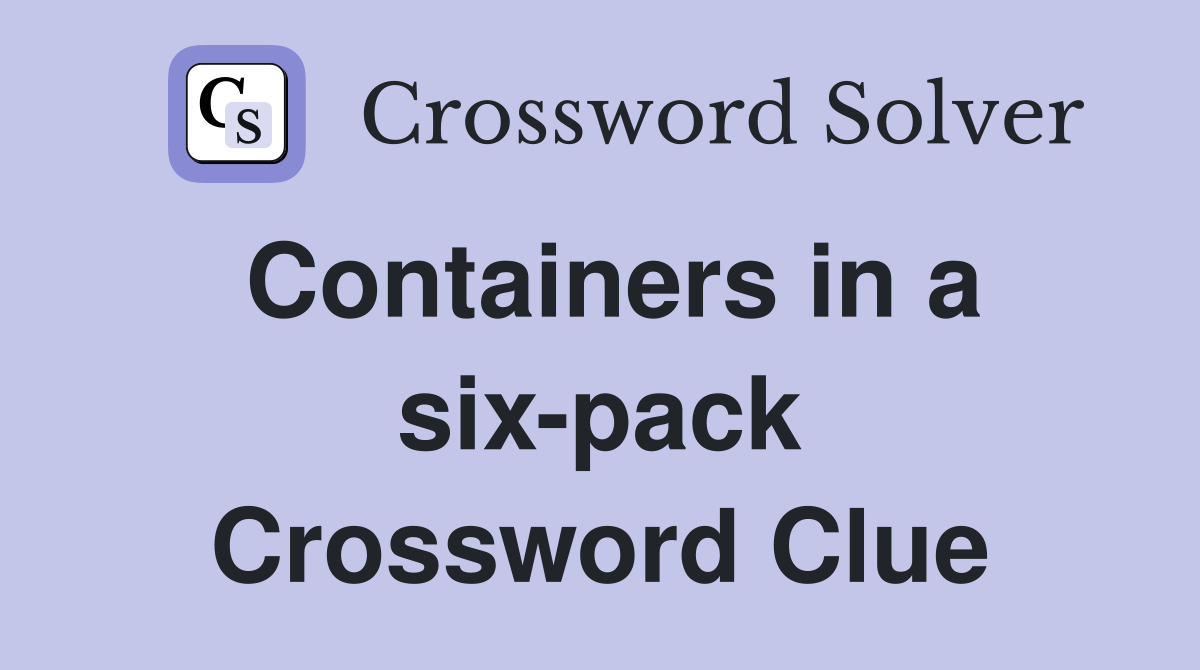 Containers in a six-pack Crossword Clue