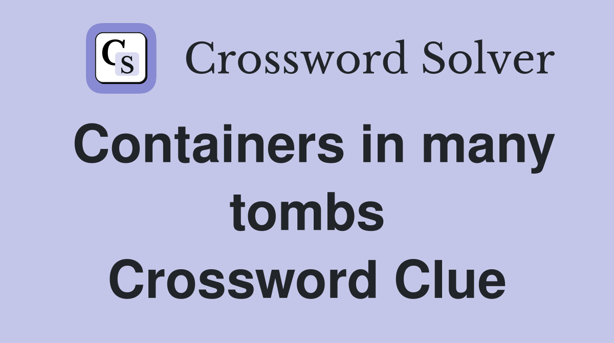 Containers in many tombs Crossword Clue