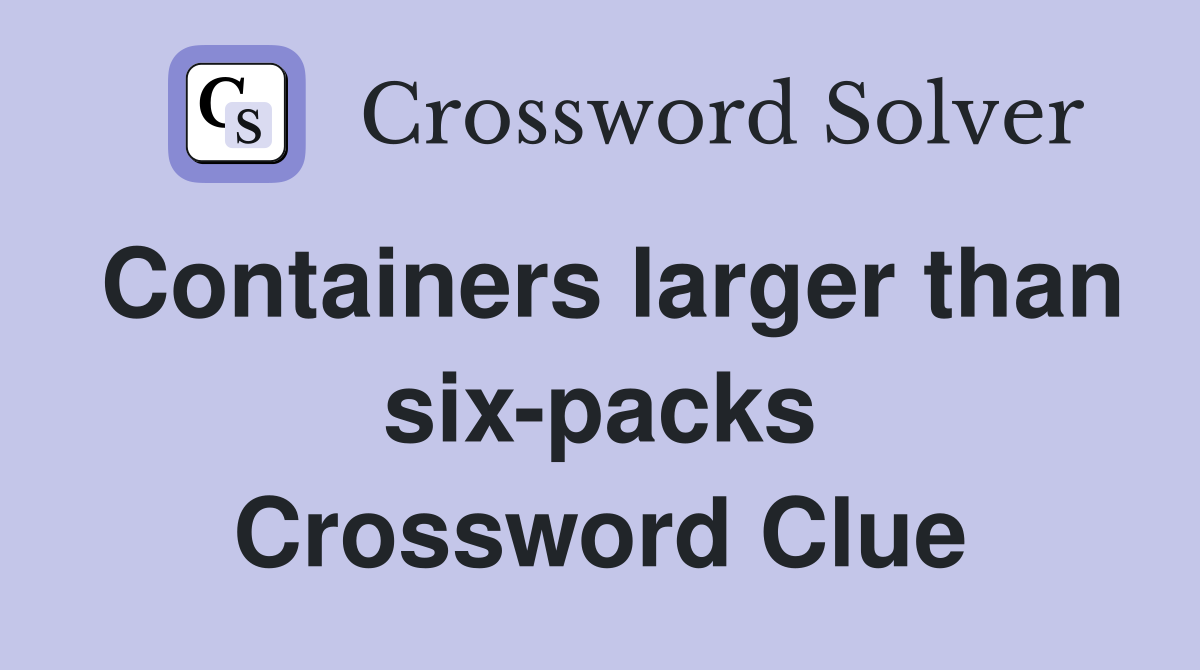 Containers larger than six-packs Crossword Clue