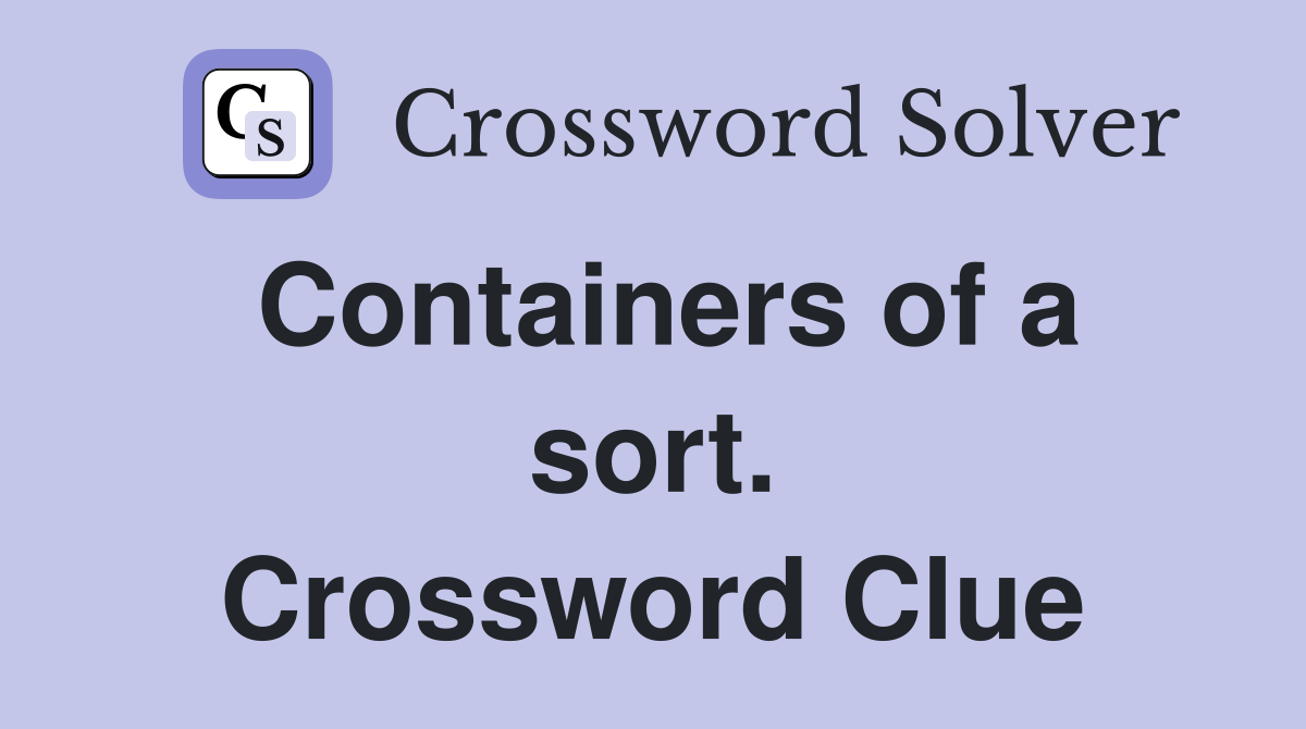 Containers of a sort. Crossword Clue