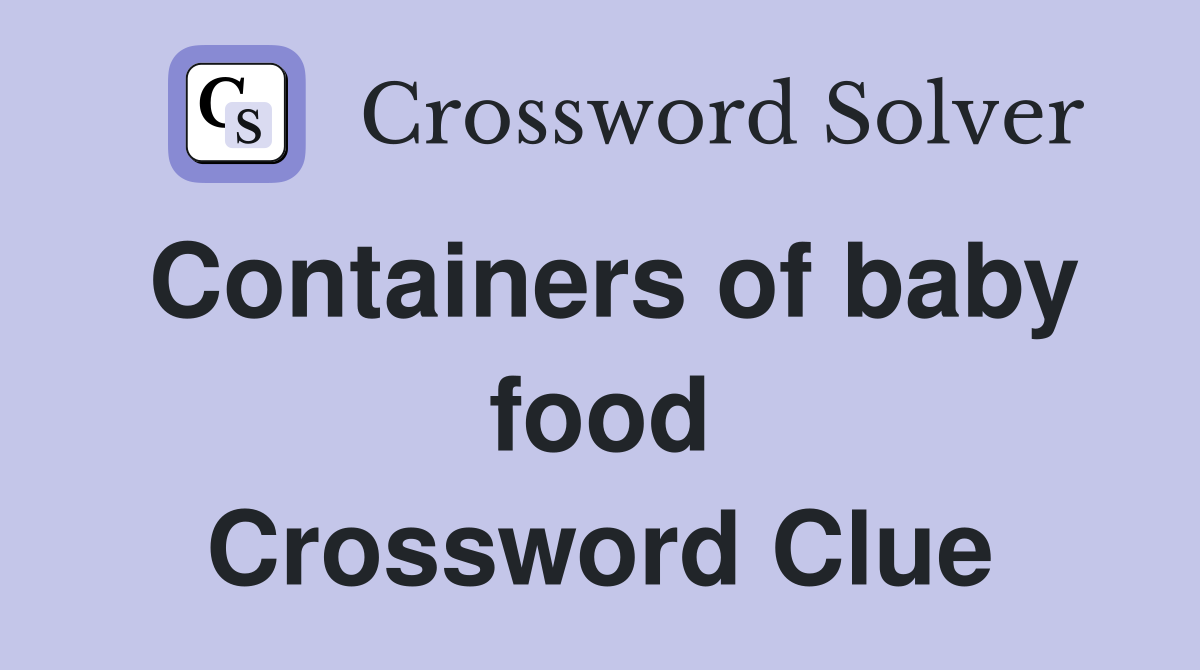 Containers of baby food Crossword Clue