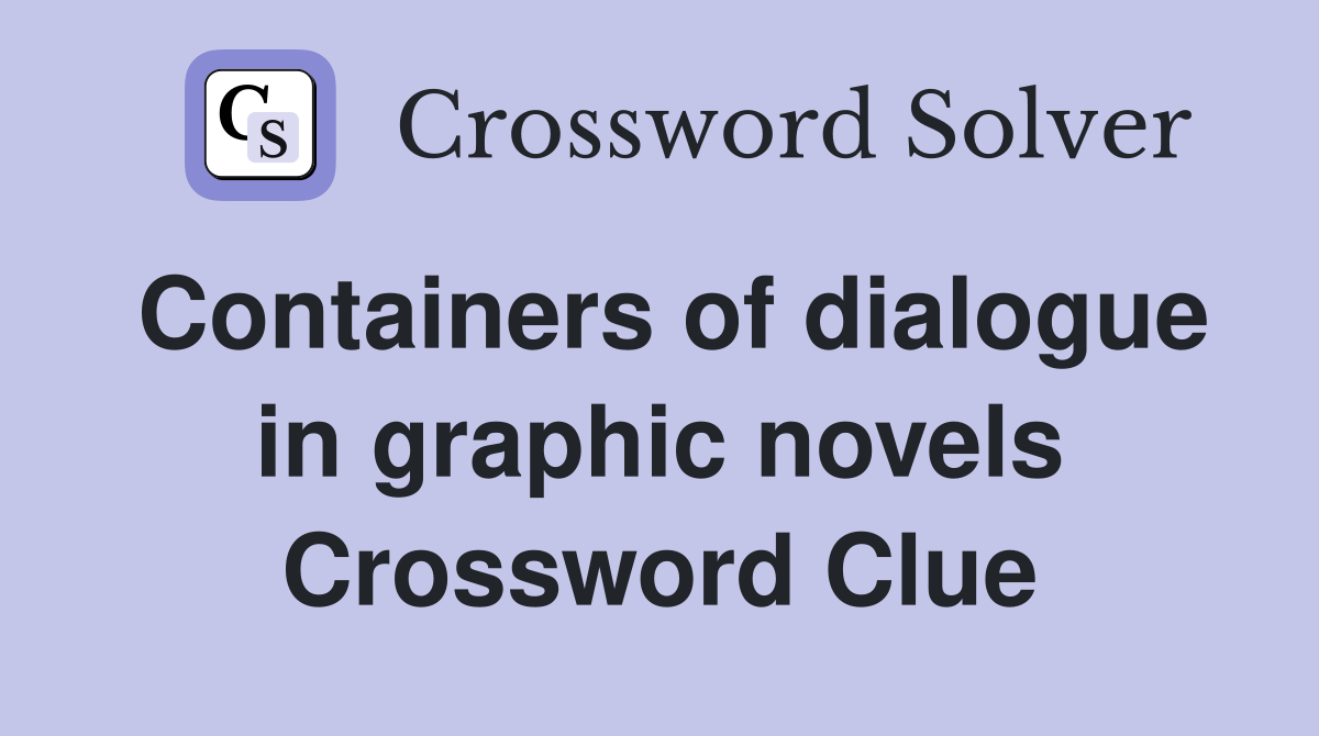 Containers of dialogue in graphic novels Crossword Clue