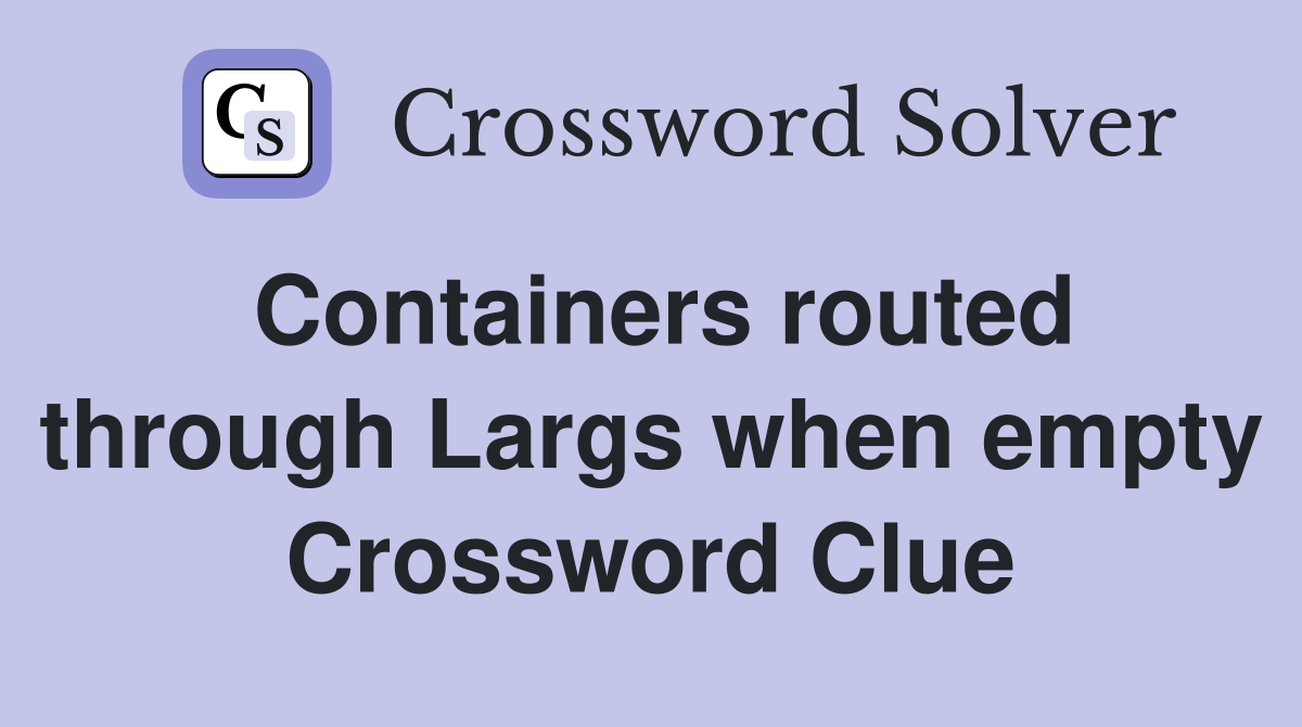 Containers routed through Largs when empty Crossword Clue