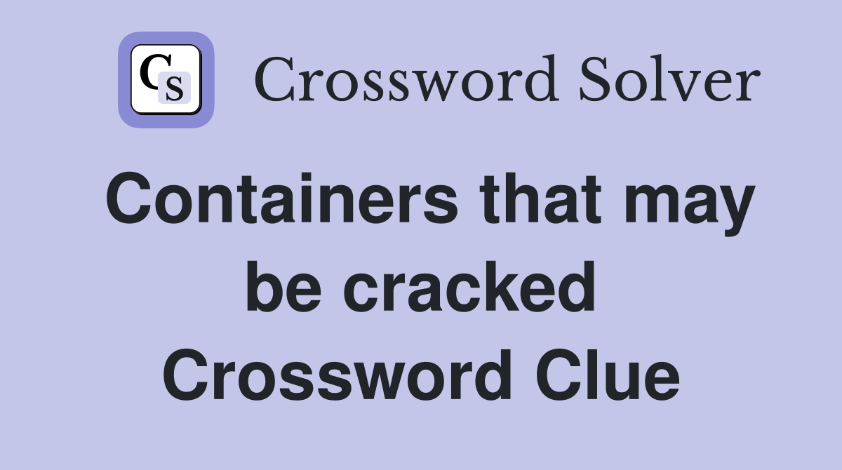 Containers that may be cracked Crossword Clue