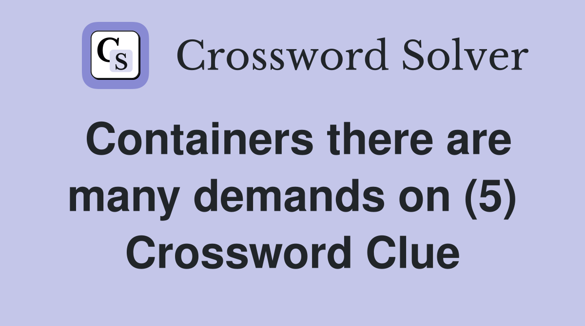 Containers there are many demands on (5) Crossword Clue