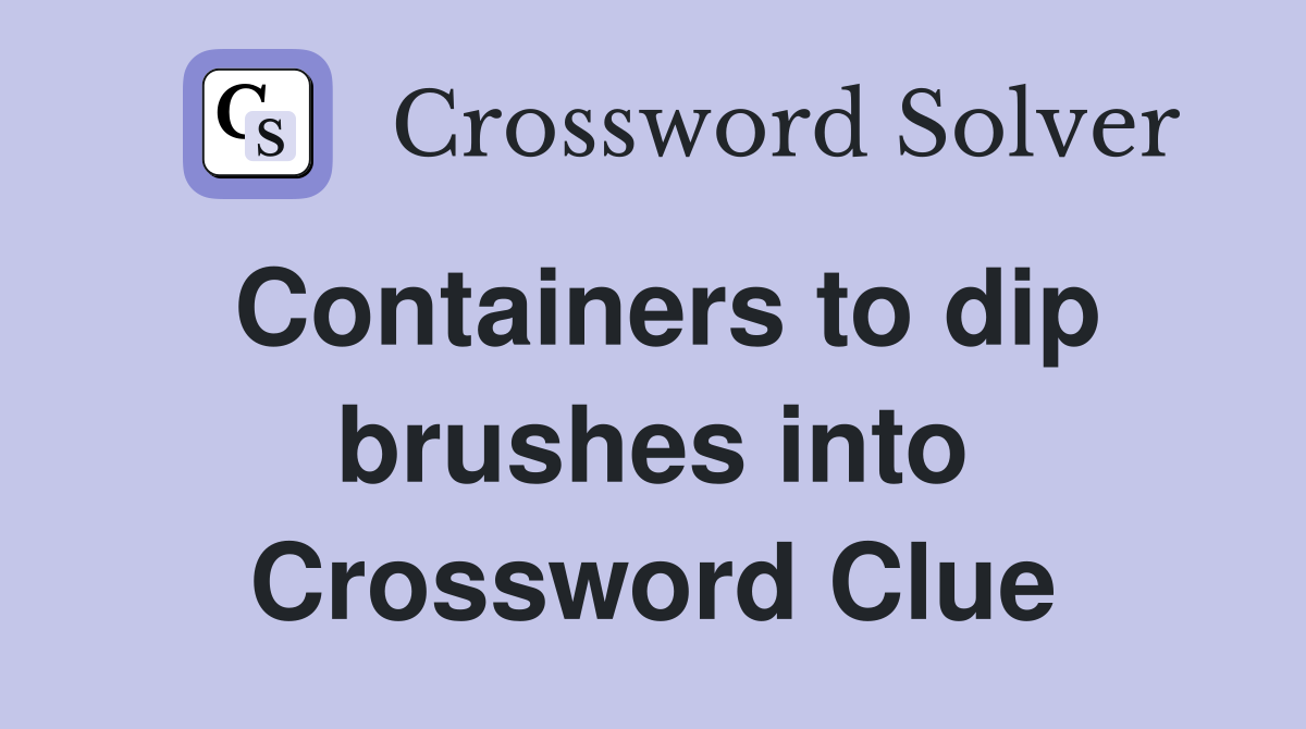 Containers to dip brushes into Crossword Clue