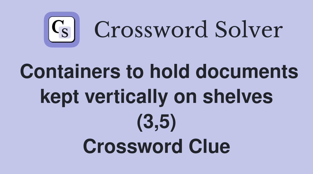 Containers to hold documents kept vertically on shelves (3,5) Crossword Clue