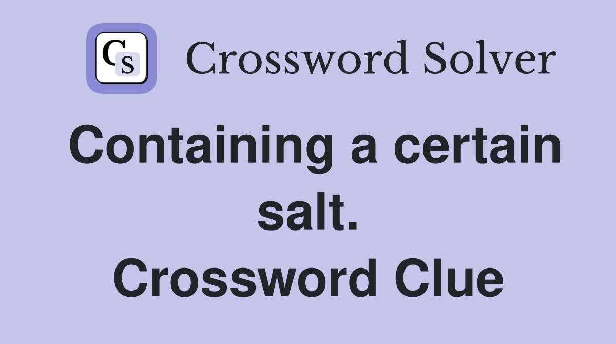 Containing a certain salt. Crossword Clue