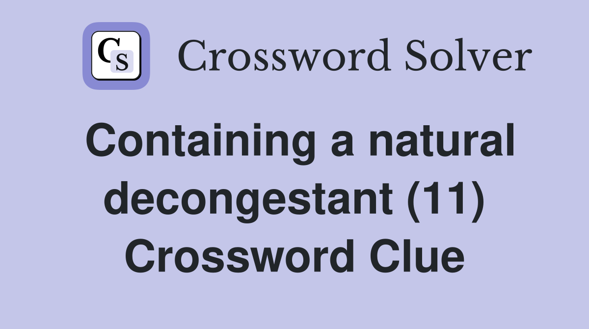 Containing a natural decongestant (11) Crossword Clue