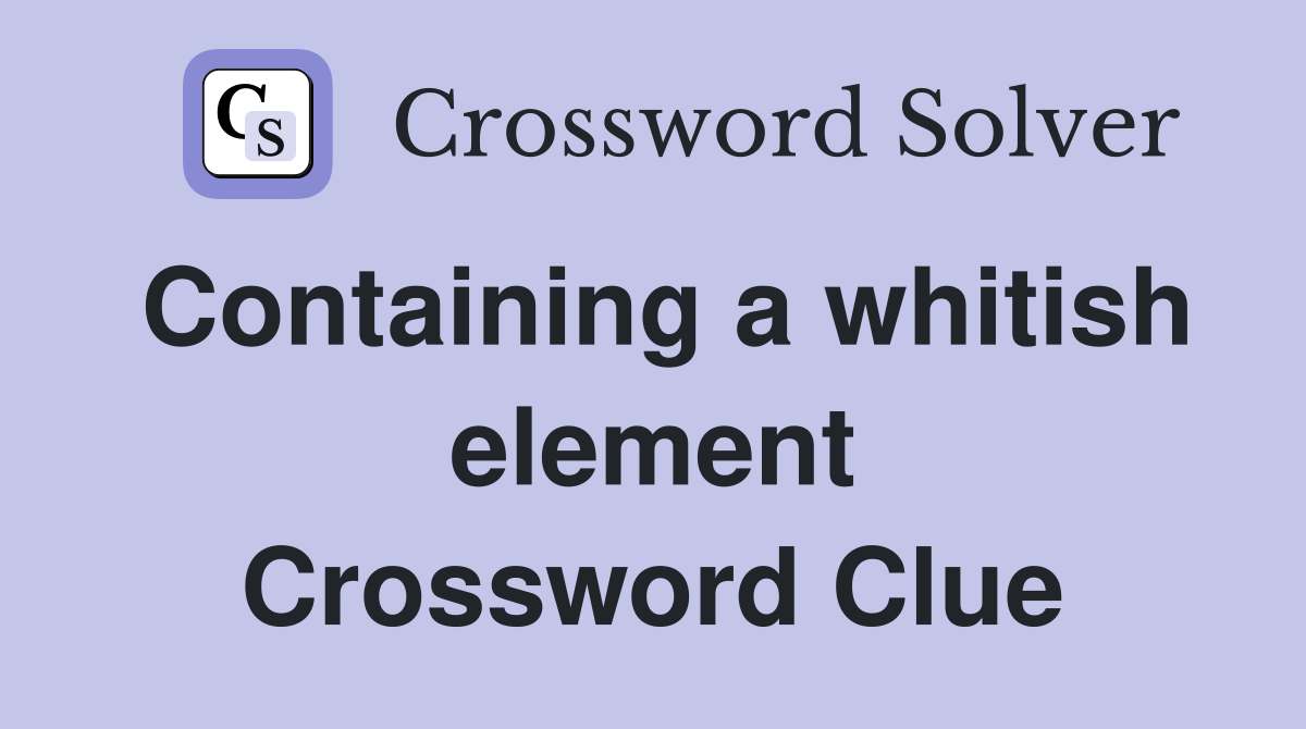 Containing a whitish element Crossword Clue