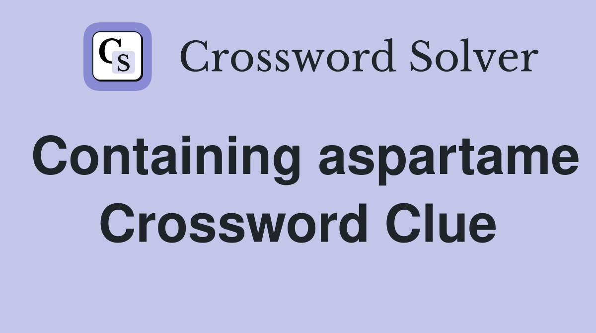 Containing aspartame Crossword Clue