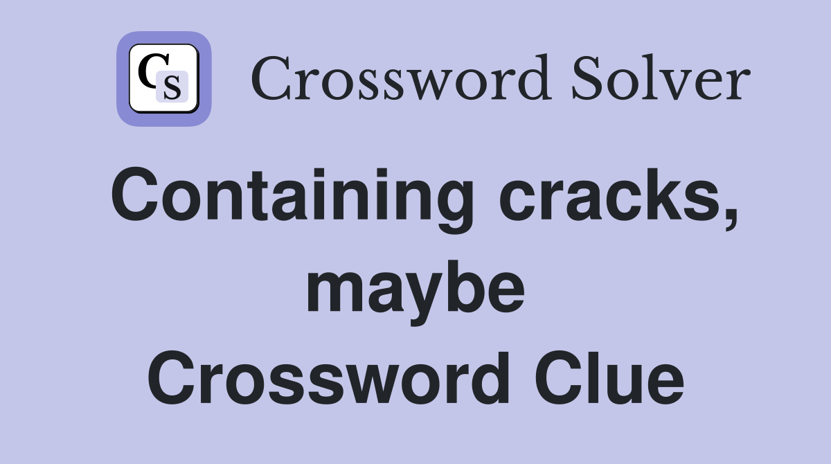 Containing cracks, maybe Crossword Clue