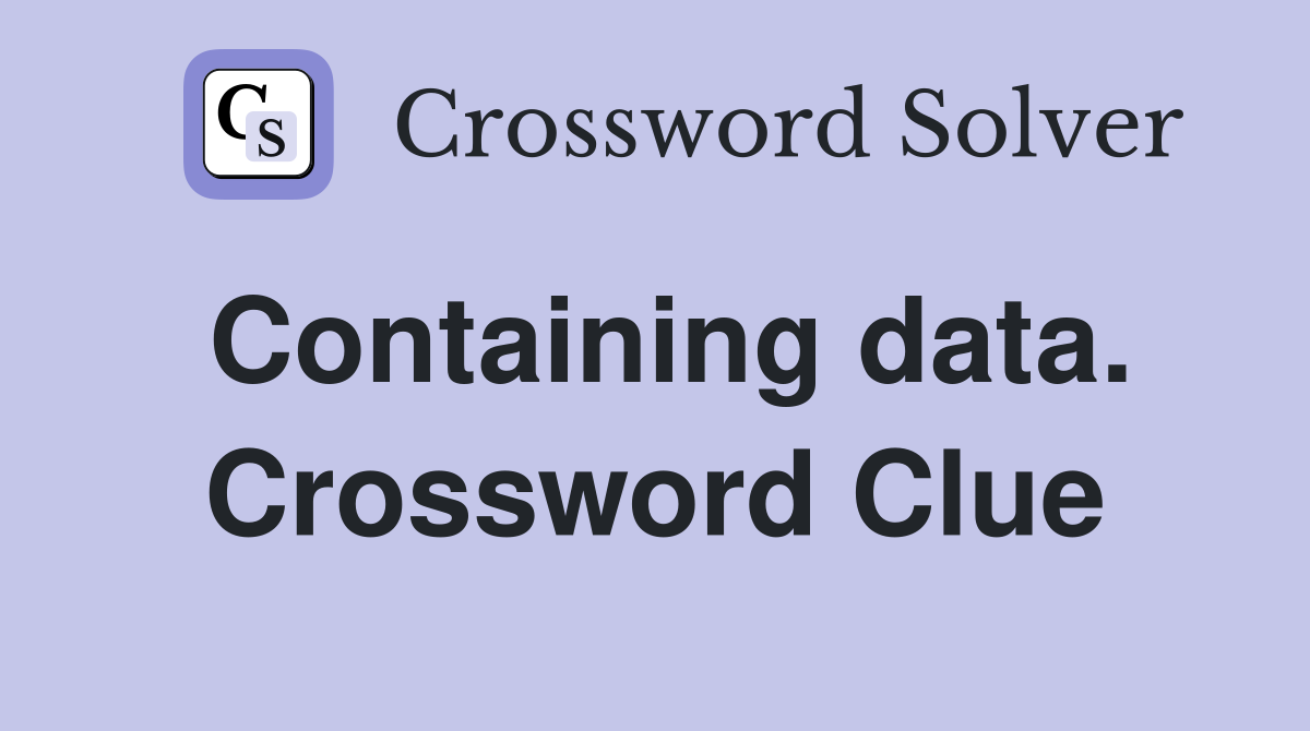 Containing data. Crossword Clue