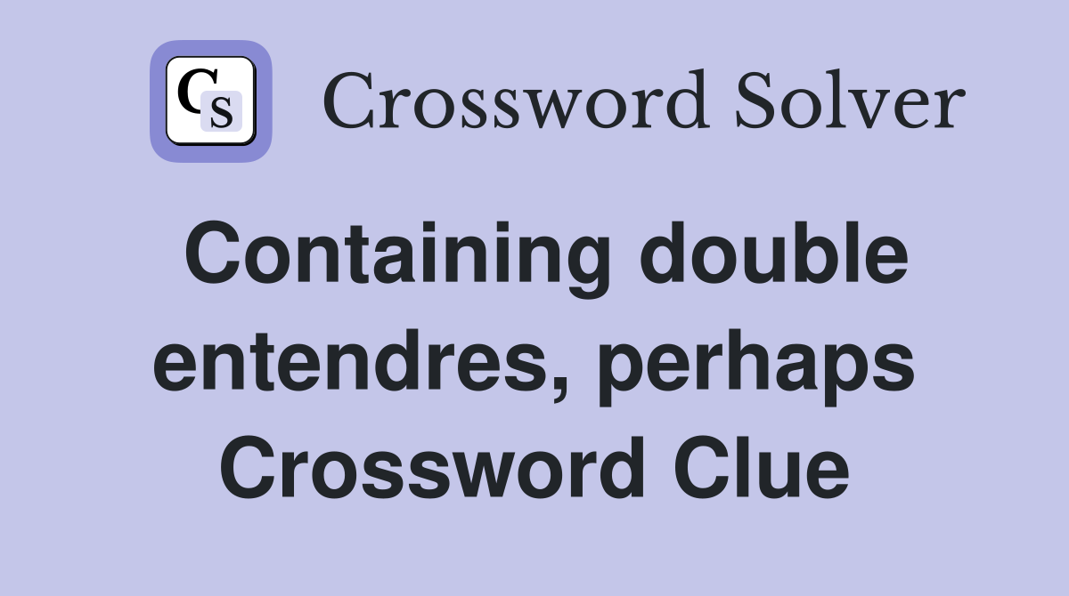 Containing double entendres, perhaps Crossword Clue