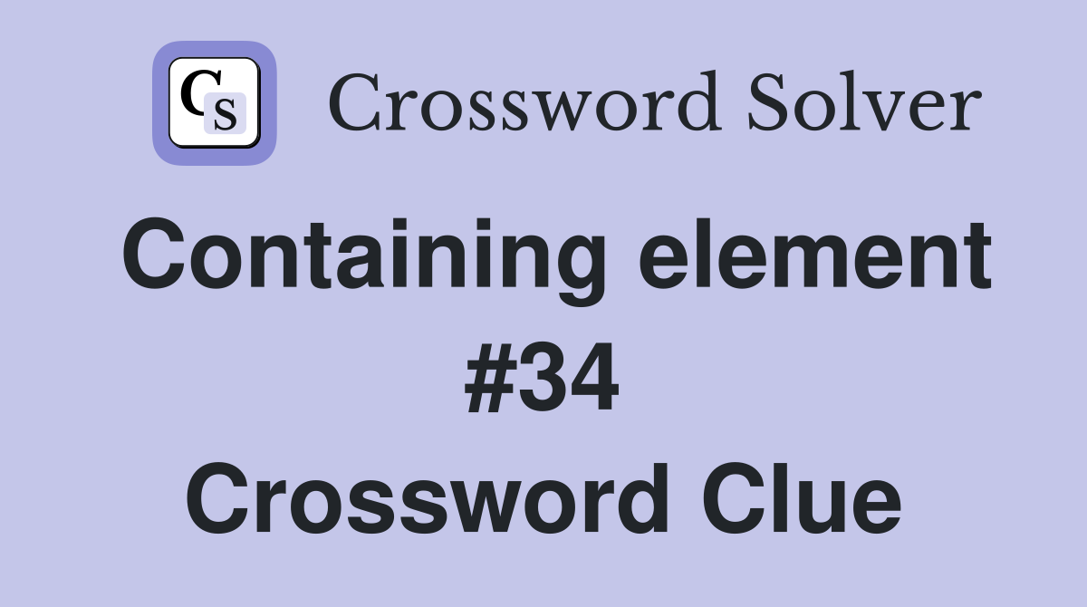 Containing element #34 Crossword Clue