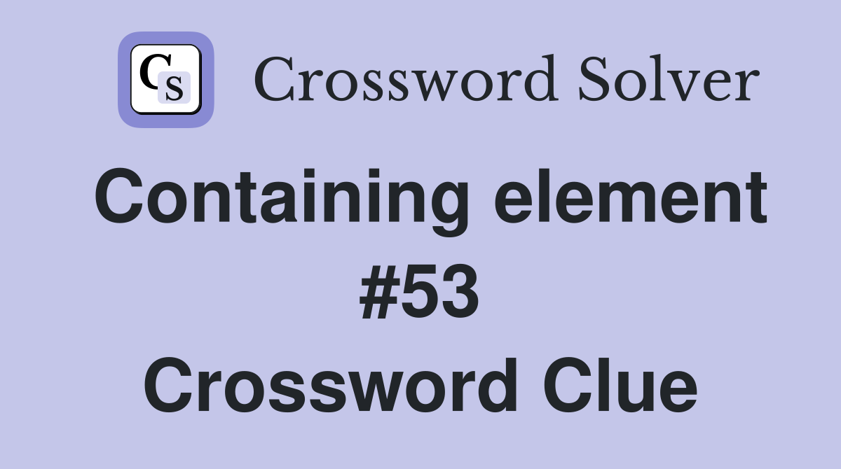 Containing element #53 Crossword Clue