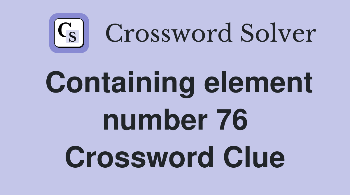Containing element number 76 Crossword Clue